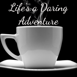 Life's a Daring Adventure